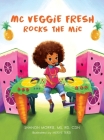 MC Veggie Fresh Rocks the Mic By Shanon Morris, Merve Terzi (Illustrator) Cover Image
