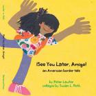 ¡See You Later, Amigo! an American border tale (Kids' Books from Here and There) Cover Image