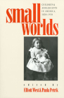 Small Worlds: Children and Adolescents in America, 1850-1950 Cover Image