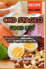 Ckd Stage 3 Food List: The Complete Beginner's Guide Ingredient list and Low sodium & Low Potassium Food to Avoid for People With Kidney Dise Cover Image