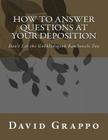 How to Answer Questions at Your Deposition: Don't Let the Gobbledygook Bamboozle You By David Grappo Cover Image