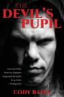The Devil's Pupil: Convicted Killer, Notorious Gangster, Diagnosed Sociopath, Drug Addict - Prodigal Son By Cody Bates Cover Image