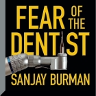 Fear the Dentist By Sanjay Burman, Sanjay Burman (Read by) Cover Image