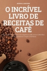 O Incrível Livro de Receitas de Café By Márcia Azevedo Cover Image