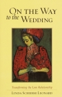 On the Way to the Wedding: Transforming the Love Relationship By Linda Schierse Leonard Cover Image