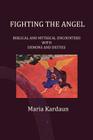 Fighting the Angel: Biblical and Mythical Encounters with Demons and Deities By Maria Kardaun Cover Image