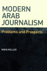 Modern Arab Journalism: Problems and Prospects By Noha Mellor Cover Image