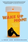 Wake Up, Mom!: Can't You See Your Son Is An Addict? Cover Image