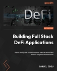 Building Full Stack DeFi Applications: A practical guide to creating your own decentralized finance projects on blockchain Cover Image