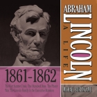 Abraham Lincoln: A Life 1861-1862: The Fort Sumter Crisis, the Hundred Days, the Phony War, the Lincoln Family in the Executive Mansion By Michael Burlingame, Sean Pratt (Read by), Lloyd James (Read by) Cover Image