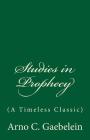 Studies in Prophecy: (A Timeless Classic) By Arno C. Gaebelein Cover Image
