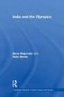 India and the Olympics (Routledge Research in Sport) By Boria Majumdar, Nalin Mehta Cover Image