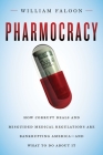 Pharmocracy: How Corrupt Deals and Misguided Medical Regulations Are Bankrupting America--And What to Do about It By William Faloon Cover Image
