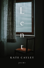 Lent: Poems By Kate Cayley Cover Image