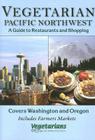 Vegetarian Pacific Northwest: A Guide to Restaurants and Shopping By Vegetarians of Washington Cover Image