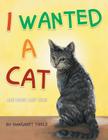 I Wanted a Cat: And More Like That By Margaret Thiele Cover Image