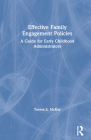 Effective Family Engagement Policies: A Guide for Early Childhood Administrators By Teresa S. McKay Cover Image