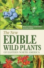The New Edible Wild Plants of Eastern North America: A Field Guide to Edible (and Poisonous) Flowering Plants, Ferns, Mushrooms and Lichens Cover Image