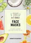 101 DIY Face Masks: Fun, Healthy, All-Natural Sheet Masks for Every Skin Type By Jennifer McCartney Cover Image