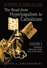 The Road from Hyperpapalism to Catholicism: Rethinking the Papacy in a Time of Ecclesial Disintegration: Volume 1 (Theological Reflections on the Rock Cover Image