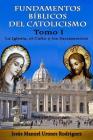 Fundamentos Bíblicos del Catolicismo I: La Iglesia, el Culto y los Sacramentos By Jesus Manuel Urones Rodriguez Cover Image