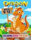 Dragon Coloring Book for Kids ages 9-12: Fun & Simple Coloring Pages For Kids Cover Image
