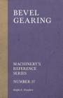Bevel Gearing - Machinery's Reference Series - Number 37 By Ralph E. Flanders Cover Image