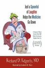 Just a Spoonful of Laughter Helps the Medicine Go Down: A Series of Short Stories That Will Make You Laugh, Maybe Even Cry, and Hopefully Make Me a Lo By Richard D. Edgerly Cover Image
