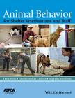 Animal Behavior for Shelter Veterinarians and Staff By Emily Weiss (Editor), Heather Mohan-Gibbons (Editor), Stephen Zawistowski (Editor) Cover Image