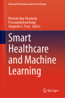 Smart Healthcare and Machine Learning (Advanced Technologies and Societal Change) By Mousmi Ajay Chaurasia (Editor), Prasanalakshmi Balaji (Editor), Alejandro C. Frery (Editor) Cover Image