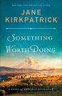 Something Worth Doing: A Novel of an Early Suffragist By Jane Kirkpatrick Cover Image