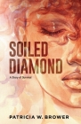 Soiled Diamond: A Story of Survival By Patricia W. Brower Cover Image