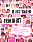 The Illustrated Feminist: 100 Years of Suffrage, Strength, and Sisterhood in America By Aura Lewis Cover Image