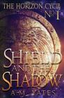 Shield and the Shadow (Horizon Cycle #1) By A. M. Yates Cover Image