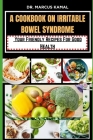 A Cookbook on Irritable Bowel Syndrome: Your Friendly Recipes for good health By Marcus Kamal Cover Image