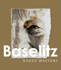 Georg Baselitz: Naked Masters By Georg Baselitz (Artist), Sabine Haag (Editor), Eric Darragon (Text by (Art/Photo Books)) Cover Image