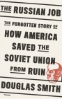 The Russian Job: The Forgotten Story of How America Saved the Soviet Union from Ruin Cover Image