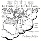 La Fruta Que No Me Comí (मैल नि खै ऊ फल!): La Leyenda de una Baya Muy Especial (क By Jessy Carlisle, Mushfiq Emon (Illustrator), Jayant Pande (Translator) Cover Image