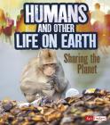 Humans and Other Life on Earth: Sharing the Planet (Humans and Our Planet) By Ava Sawyer Cover Image