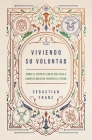 Viviendo Su Voluntad: Cómo El Espíritu Santo Nos Guía a Cumplir Nuestro Propósito Eterno By Sebastian Franz Cover Image