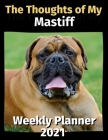 The Thoughts of My Mastiff: Weekly Planner 2021 By Brightview Planners Cover Image