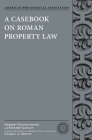 A Casebook on Roman Property Law (Society for Classical Studies Classical Resources) By Herbert Hausmaninger, Richard Gamauf, George A. Sheets (Commentaries by) Cover Image