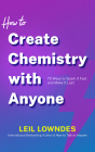 How to Create Chemistry with Anyone: 75 Ways to Spark It Fast -- And Make It Last By Leil Lowndes, Joyce Bean (Read by) Cover Image