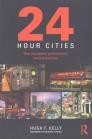 24-Hour Cities: Real Investment Performance, Not Just Promises By Hugh F. Kelly, Richard Florida (Foreword by) Cover Image