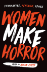 Women Make Horror: Filmmaking, Feminism, Genre Cover Image
