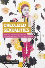 Creolized Sexualities: Undoing Heteronormativity in the Literary Imagination of the Anglo-Caribbean (Critical Caribbean Studies) By Alison Donnell Cover Image
