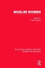 Muslim Women (Rle Women and Religion) (Routledge Library Editions: Women and Religion) By Freda Hussain (Editor) Cover Image