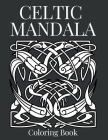 Celtic Mandala Coloring Book: An Adult Colouring Pages, Creative Mandalas Designs For Stress Relief And Relaxation Cover Image