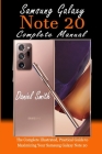 Samsung Galaxy Note 20 Complete Manual: The Complete Illustrated, Practical Guide to Maximizing Your Samsung Galaxy Note 20 By Daniel Smith Cover Image