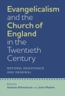 Evangelicalism and the Church of England in the Twentieth Century: Reform, Resistance and Renewal (Studies in Modern British Religious History #31) Cover Image